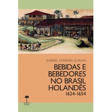 BEBIDAS E BEBEDORES NO BRASIL HOLANDÊS 1624-1654